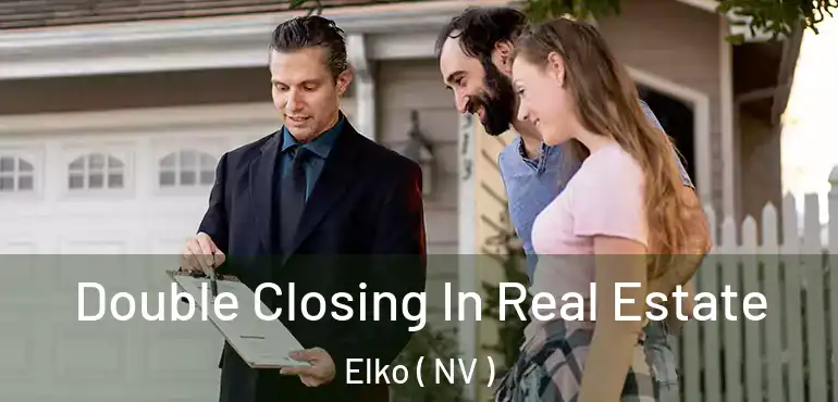  Double Closing In Real Estate Elko ( NV )