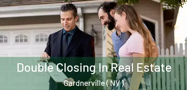  Double Closing In Real Estate Gardnerville ( NV )