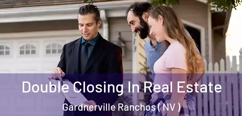  Double Closing In Real Estate Gardnerville Ranchos ( NV )