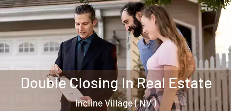  Double Closing In Real Estate Incline Village ( NV )