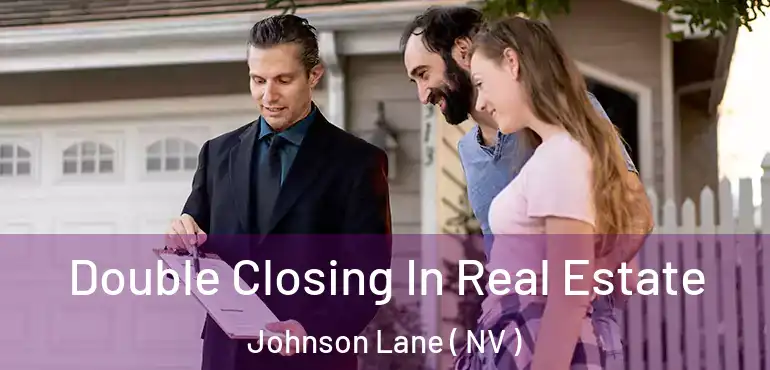  Double Closing In Real Estate Johnson Lane ( NV )