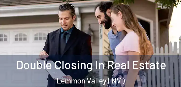  Double Closing In Real Estate Lemmon Valley ( NV )