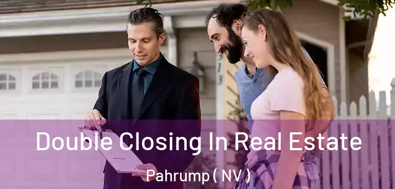  Double Closing In Real Estate Pahrump ( NV )