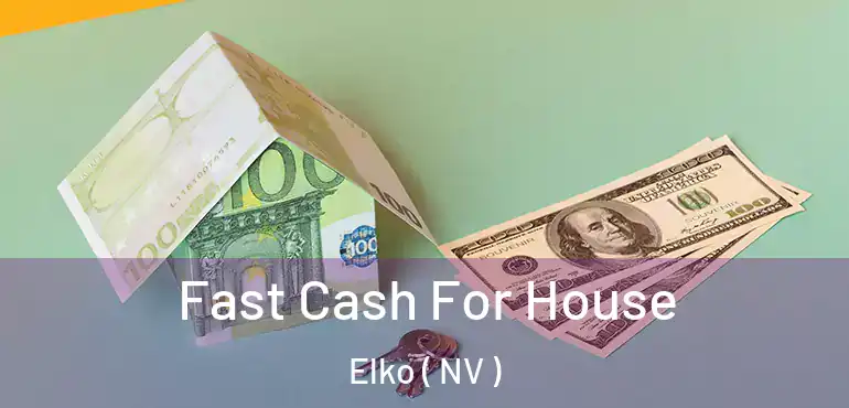  Fast Cash For House Elko ( NV )