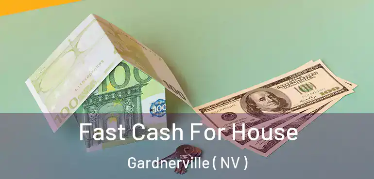  Fast Cash For House Gardnerville ( NV )