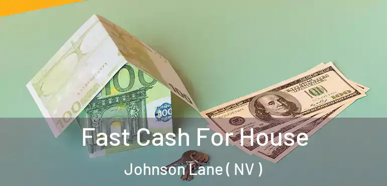  Fast Cash For House Johnson Lane ( NV )