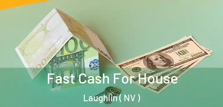  Fast Cash For House Laughlin ( NV )
