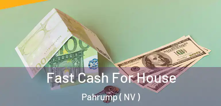  Fast Cash For House Pahrump ( NV )