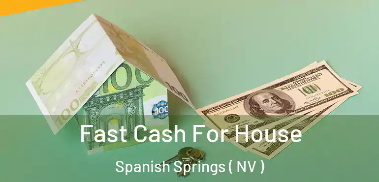  Fast Cash For House Spanish Springs ( NV )