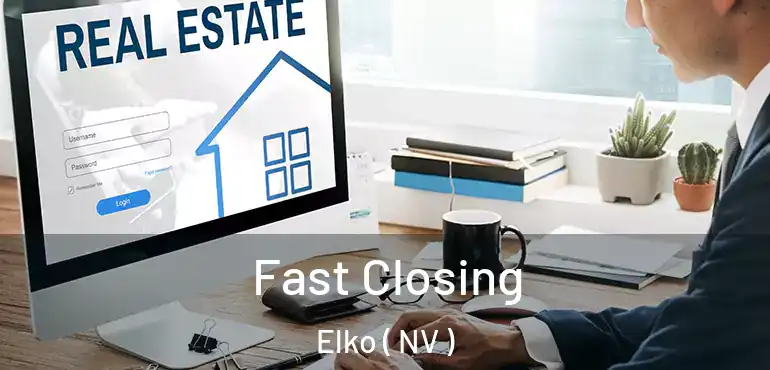  Fast Closing Elko ( NV )