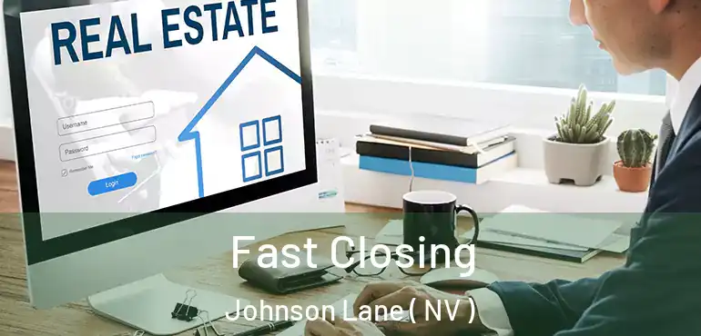  Fast Closing Johnson Lane ( NV )