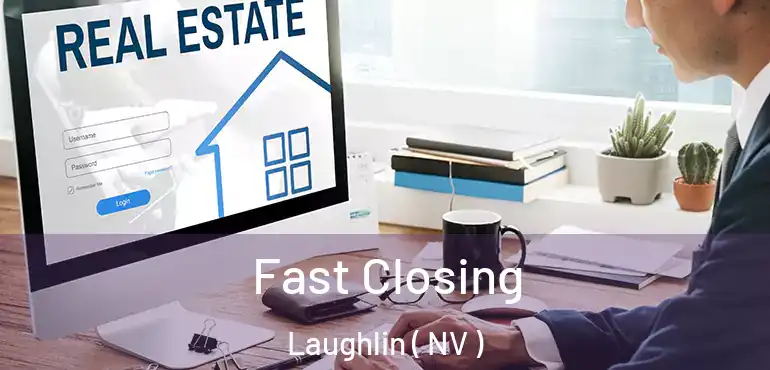 Fast Closing Laughlin ( NV )