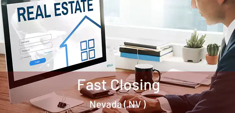 Fast Closing Nevada ( NV )