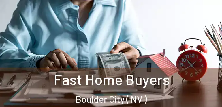  Fast Home Buyers Boulder City ( NV )