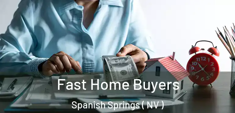  Fast Home Buyers Spanish Springs ( NV )
