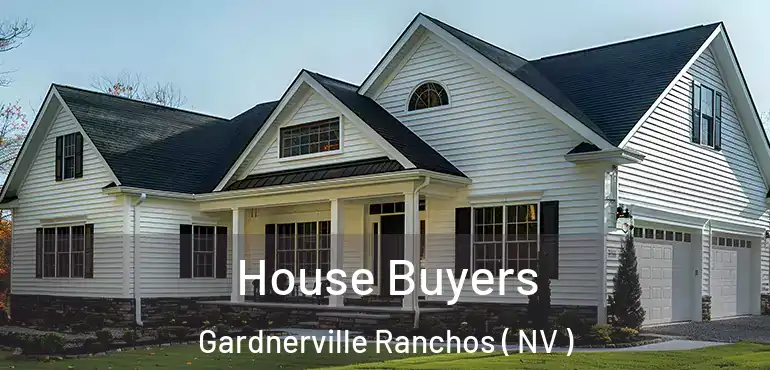  House Buyers Gardnerville Ranchos ( NV )