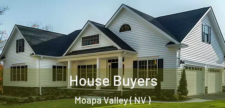  House Buyers Moapa Valley ( NV )