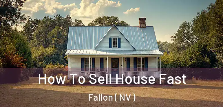  How To Sell House Fast Fallon ( NV )