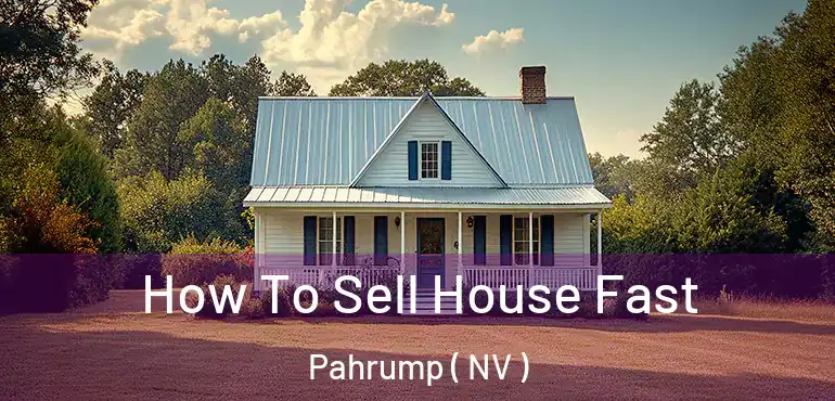  How To Sell House Fast Pahrump ( NV )