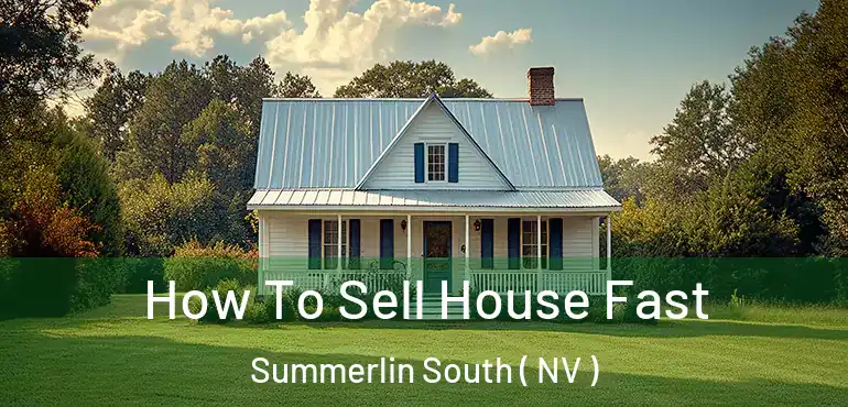  How To Sell House Fast Summerlin South ( NV )