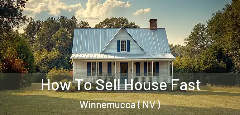 How To Sell House Fast Winnemucca ( NV )