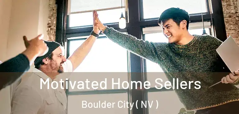  Motivated Home Sellers Boulder City ( NV )