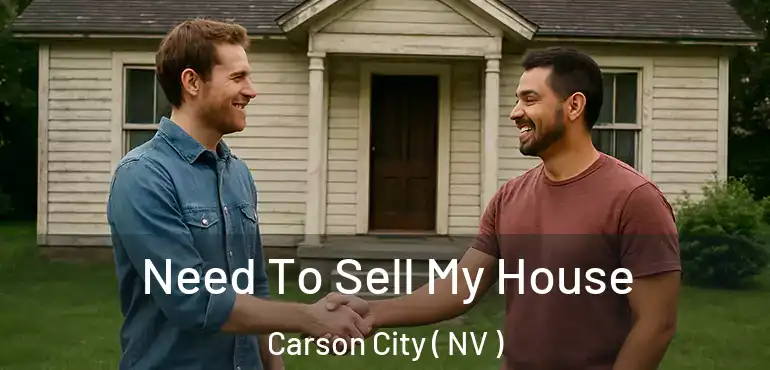  Need To Sell My House Carson City ( NV )