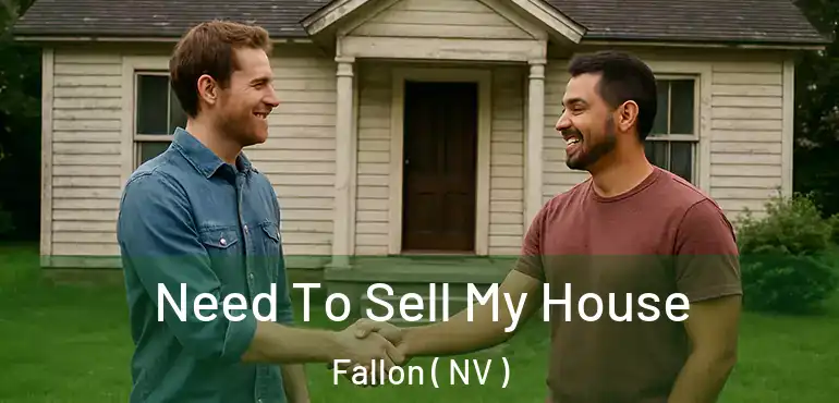 Need To Sell My House Fallon ( NV )