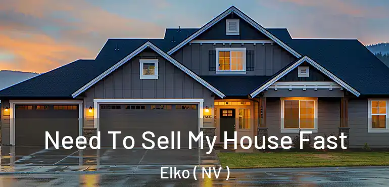  Need To Sell My House Fast Elko ( NV )