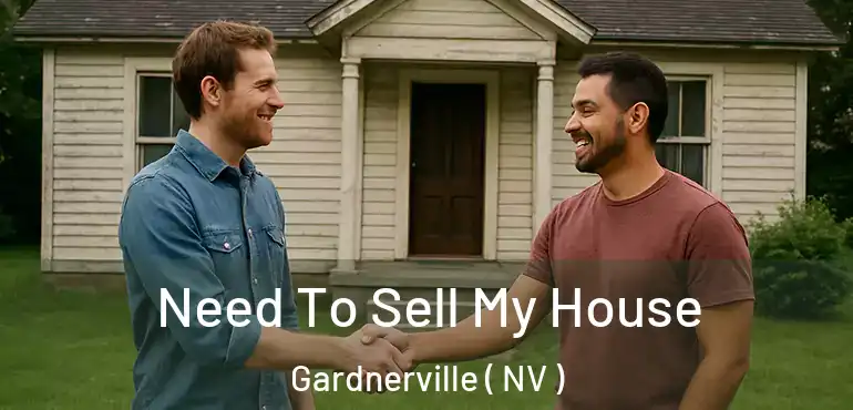 Need To Sell My House Gardnerville ( NV )