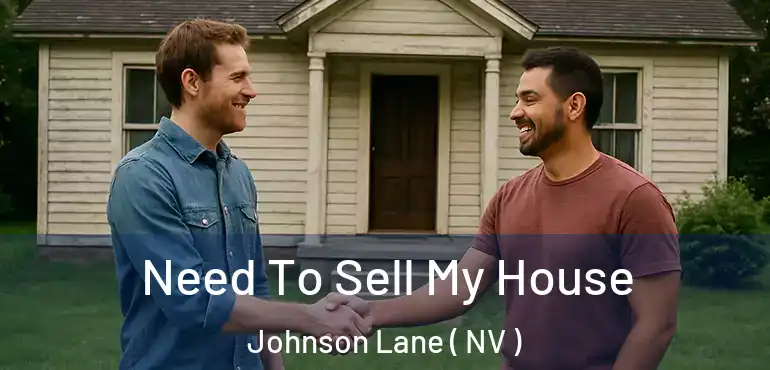  Need To Sell My House Johnson Lane ( NV )