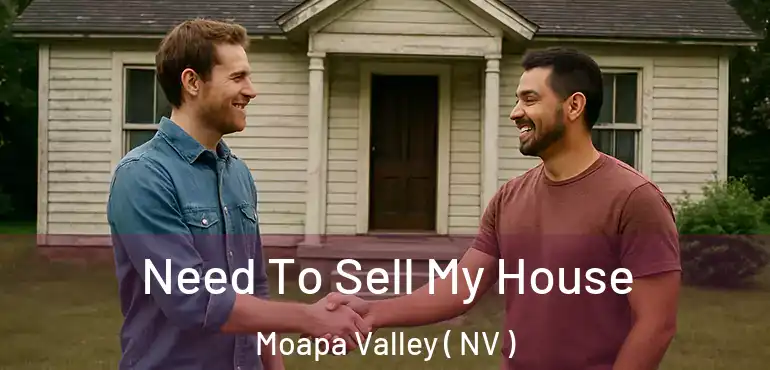 Need To Sell My House Moapa Valley ( NV )