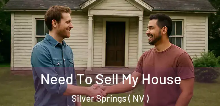  Need To Sell My House Silver Springs ( NV )