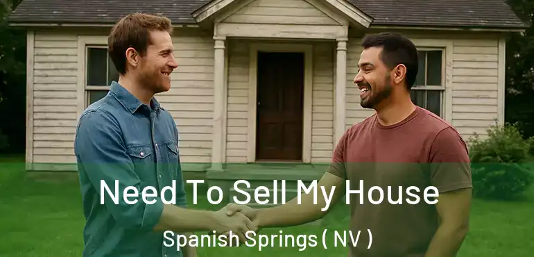  Need To Sell My House Spanish Springs ( NV )
