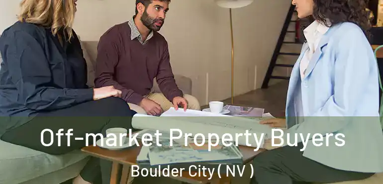  Off-market Property Buyers Boulder City ( NV )