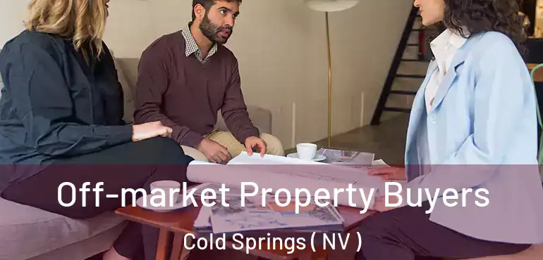  Off-market Property Buyers Cold Springs ( NV )