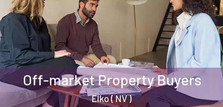  Off-market Property Buyers Elko ( NV )
