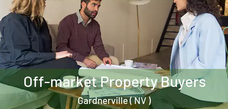 Off-market Property Buyers Gardnerville ( NV )