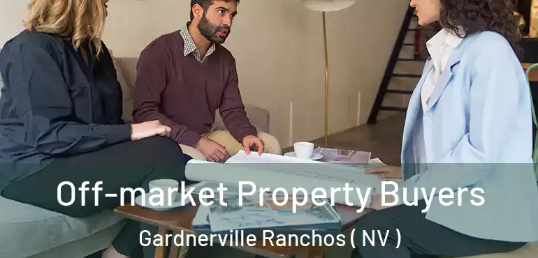  Off-market Property Buyers Gardnerville Ranchos ( NV )
