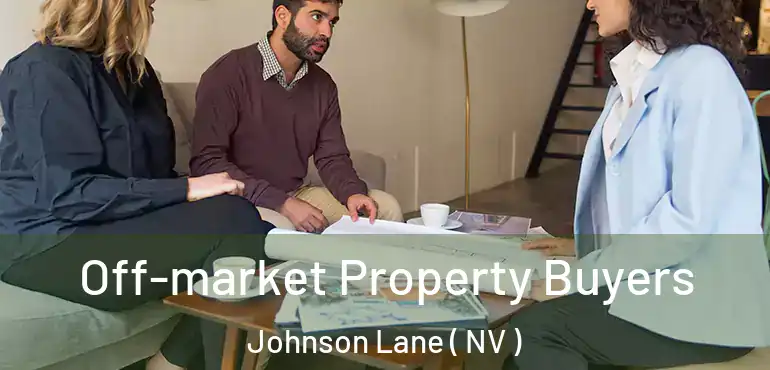 Off-market Property Buyers Johnson Lane ( NV )