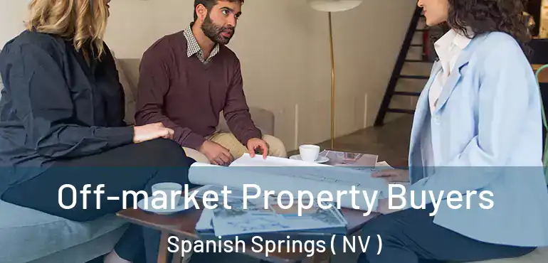  Off-market Property Buyers Spanish Springs ( NV )