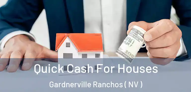  Quick Cash For Houses Gardnerville Ranchos ( NV )