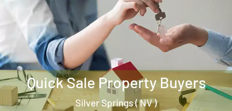  Quick Sale Property Buyers Silver Springs ( NV )