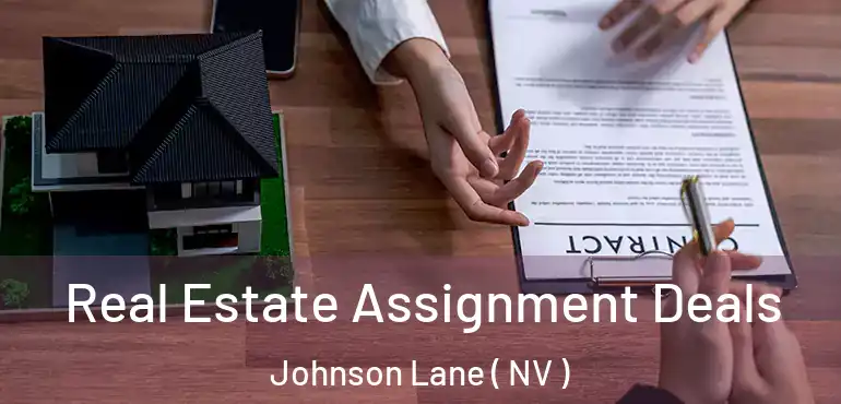  Real Estate Assignment Deals Johnson Lane ( NV )