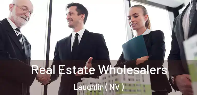  Real Estate Wholesalers Laughlin ( NV )