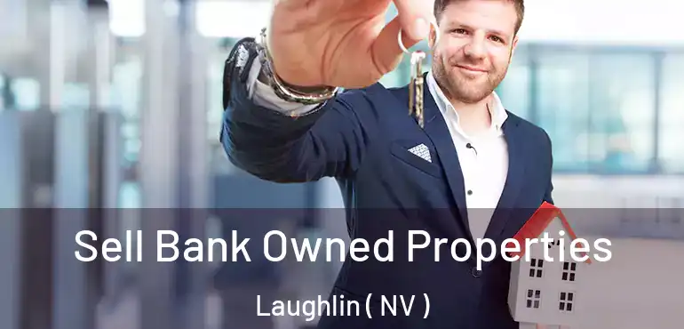  Sell Bank Owned Properties Laughlin ( NV )