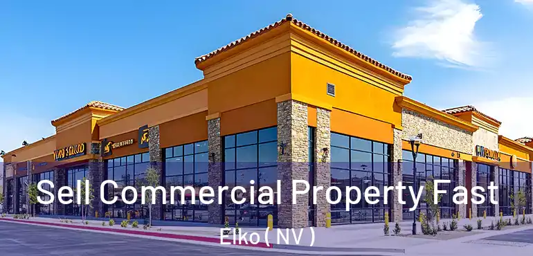  Sell Commercial Property Fast Elko ( NV )