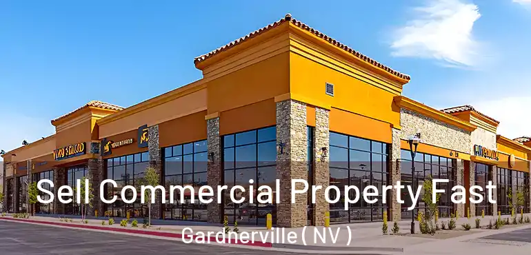  Sell Commercial Property Fast Gardnerville ( NV )