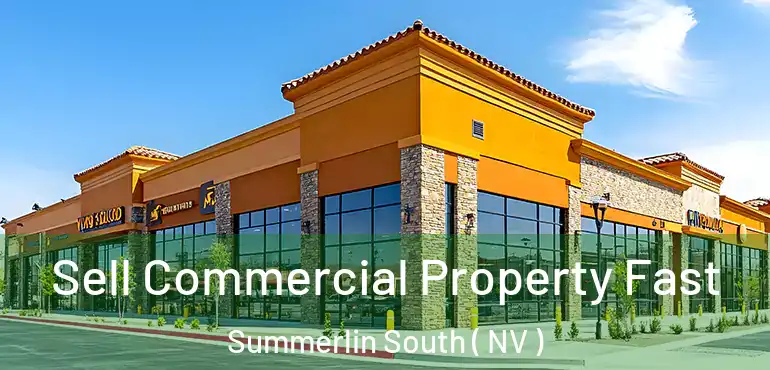  Sell Commercial Property Fast Summerlin South ( NV )