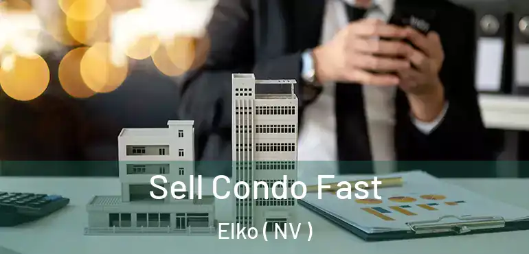  Sell Condo Fast Elko ( NV )